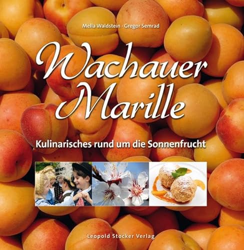 Wachauer Marille: Kulinarisches rund um die Sonnenfrucht