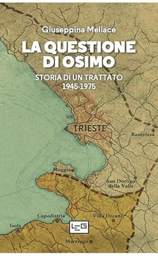 La questione di Osimo. Storia di un trattato 1945-1975 (Confine orientale) von LEG Edizioni
