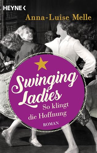 Swinging Ladies – So klingt die Hoffnung: Roman von Heyne Verlag