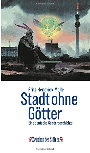 STADT OHNE GÖTTER: Eine deutsche Geistergeschichte (Zwischen den Stühlen (ZdS))