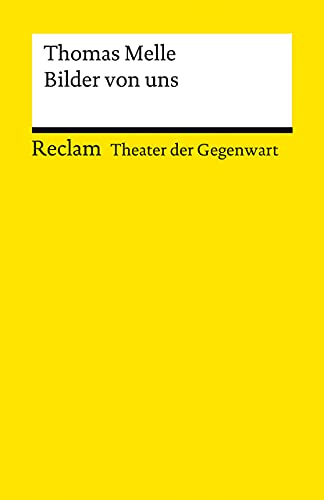 Bilder von uns. Stück: [Theater der Gegenwart] – Melle, Thomas – Theater mit Schülern; Gegenwartsstück – 14203 (Reclams Universal-Bibliothek)