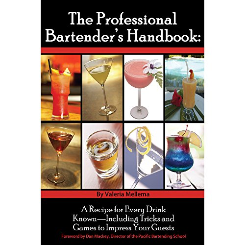 The Professional Bartender's Handbook: A Recipe for Every Drink Known - Including Tricks and Games to Impress Your Guests: A Recipe For Every Drink ... Tricks & Games to Impress Your Guests