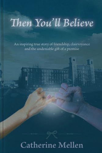 Then You’ll Believe: An Inspiring True Story of Friendship, Clairvoyance and the Unexplainable Gift of a Promise von NFB Publishing