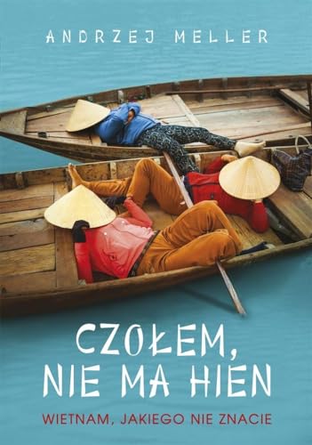 Czołem, nie ma hien: Wietnam, jakiego nie znacie Czołem, nie ma hien: Wietnam, jakiego nie znacie