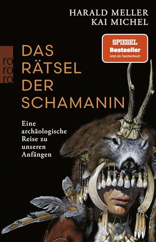 Das Rätsel der Schamanin: Eine archäologische Reise zu unseren Anfängen | SPIEGEL-Bestseller von Rowohlt Taschenbuch