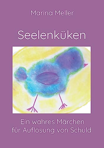 Seelenküken: Ein wahres Märchen für Auflösung von Schuld von BoD – Books on Demand