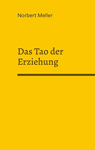 Das Tao der Erziehung: Förderung und Gefährdung seelisch-geistiger Entwicklung aus heilpädagogisch-taoistischer Sicht Das Tao der Erziehung: Förderung und Gefährdung seelisch-geistiger Entwicklung aus heilpädagogisch-taoistischer Sicht