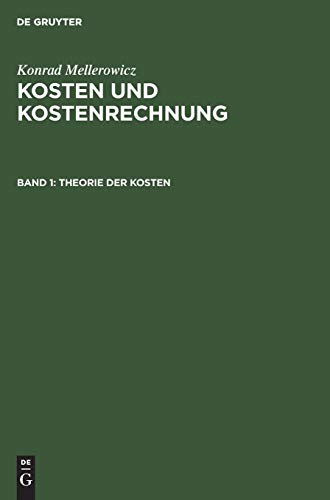 Theorie der Kosten: Aus; Kosten Und Kostenrechnung (Konrad Mellerowicz: Kosten und Kostenrechnung, Band 1) von de Gruyter