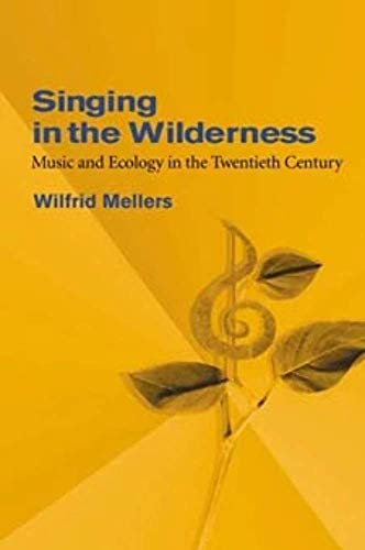 Singing in the Wilderness: Music and Ecology in the Twentieth Century
