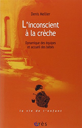 L'inconscient à la crèche: Dynamique des équipes et accueil des bébés von ERES