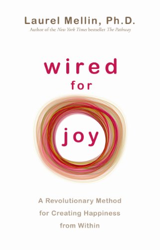 Wired for Joy: A Revolutionary Method for Creating Happiness from Within