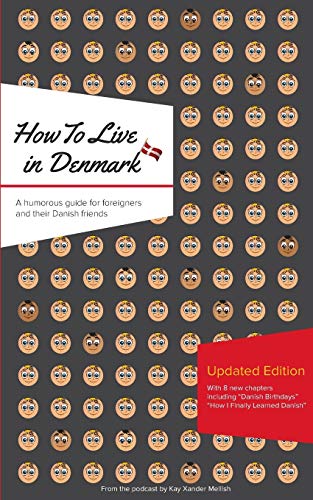 How to Live in Denmark: Updated Edition: A humorous guide for foreigners and their Danish Friends