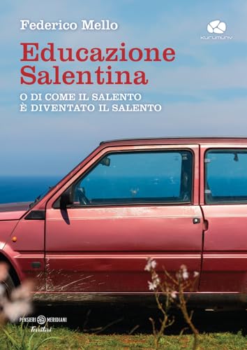 Educazione salentina. O di come il Salento è diventato il Salento (Pensieri meridiani) von Kurumuny
