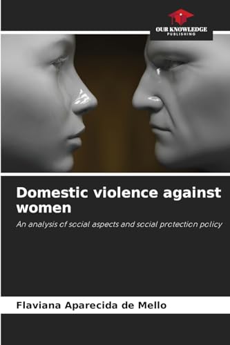 Domestic violence against women: An analysis of social aspects and social protection policy von Our Knowledge Publishing