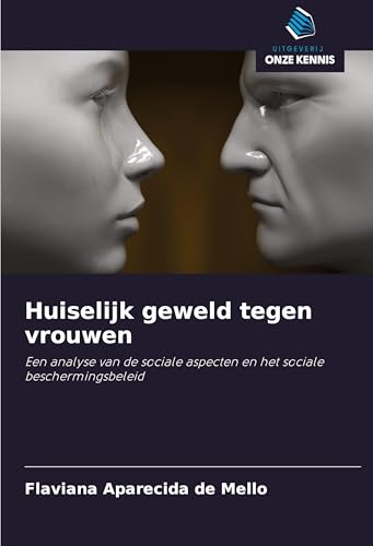 Huiselijk geweld tegen vrouwen: Een analyse van de sociale aspecten en het sociale beschermingsbeleid von Uitgeverij Onze Kennis