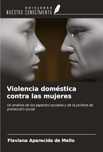 Violencia doméstica contra las mujeres: Un análisis de los aspectos sociales y de la política de protección social von Ediciones Nuestro Conocimiento