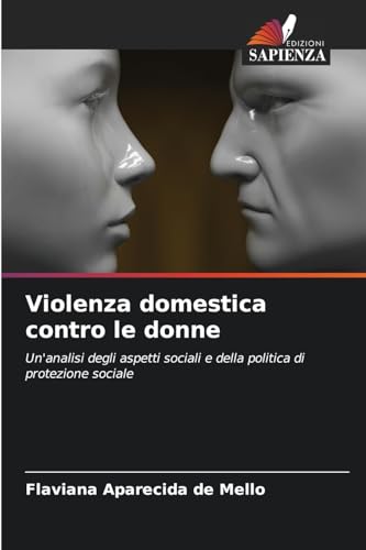 Violenza domestica contro le donne: Un'analisi degli aspetti sociali e della politica di protezione sociale von Edizioni Sapienza