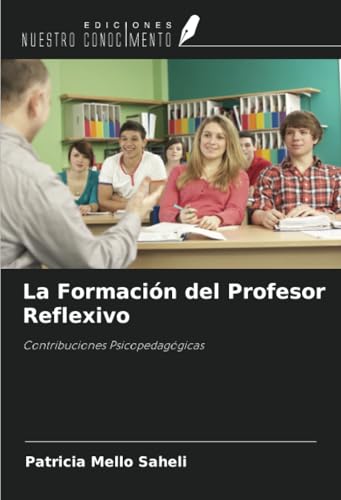 La Formación del Profesor Reflexivo: Contribuciones Psicopedagógicas von Ediciones Nuestro Conocimiento
