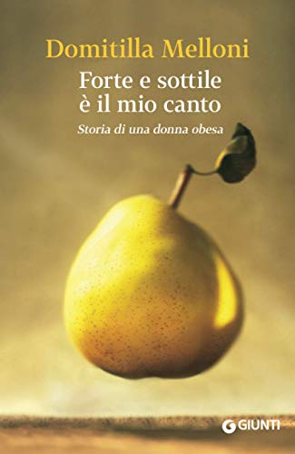 Forte e sottile è il mio canto: Storia di una donna obesa (Scrittori Giunti)