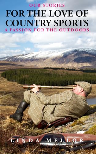 For the Love of Country Sports: A passion for the outdoors von Independently published