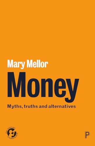Money: Myths, Truths and Alternatives (21st Century Standpoints) von Policy Press