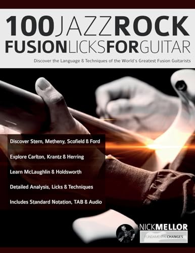 100 Jazz-Rock Fusion Licks for Guitar: Discover the Language & Techniques of the World’s Greatest Fusion Guitarists (Learn how to play fusion guitar) von www.fundamental-changes.com