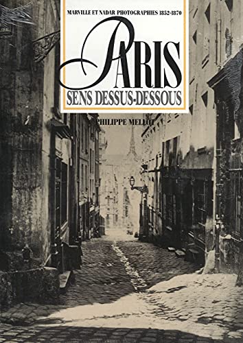 Paris Sens Dessus-Dessous. Marville et Nadar Photographies 1852-1870