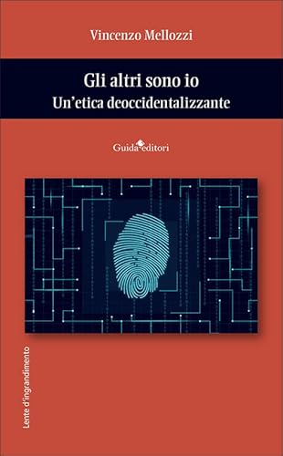 Gli altri sono io. Un’etica deoccidentalizzante (Lente d'ingrandimento) von Guida