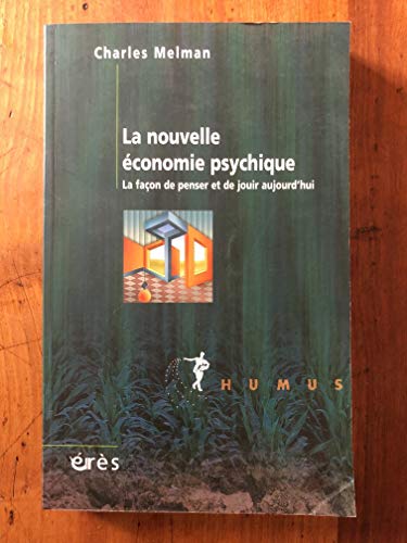 La nouvelle économie psychique: La façon de penser et de jouir aujourd'hui