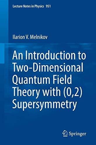 An Introduction to Two-Dimensional Quantum Field Theory with (0,2) Supersymmetry (Lecture Notes in Physics, Band 951) von Springer