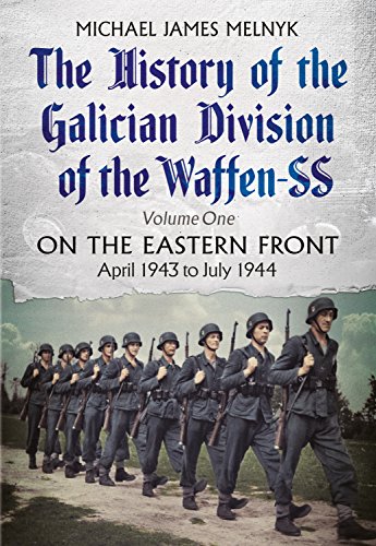 The History of the Galician Division of the Waffen SS Vol 1: On the Eastern Front: April 1943 to July 1944 von Fonthill Media