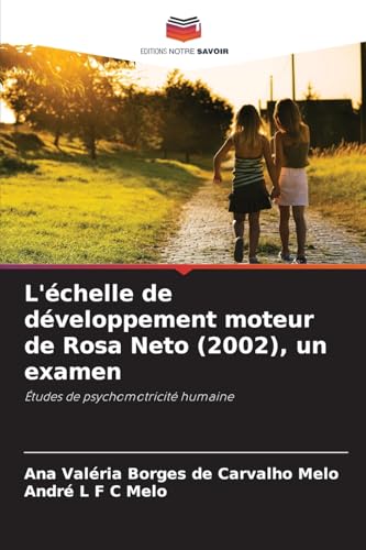 L'échelle de développement moteur de Rosa Neto (2002), un examen: Études de psychomotricité humaine von Editions Notre Savoir