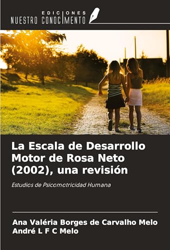 La Escala de Desarrollo Motor de Rosa Neto (2002), una revisión: Estudios de Psicomotricidad Humana von Ediciones Nuestro Conocimiento