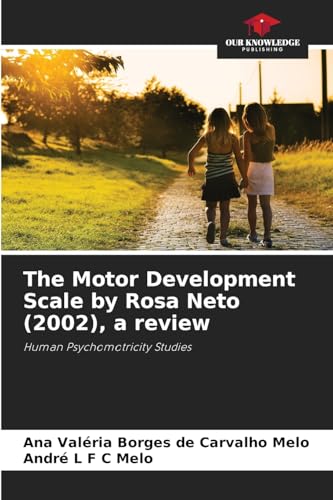The Motor Development Scale by Rosa Neto (2002), a review: Human Psychomotricity Studies von Our Knowledge Publishing