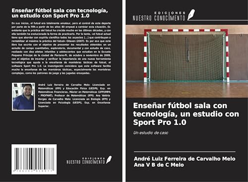 Enseñar fútbol sala con tecnología, un estudio con Sport Pro 1.0: Un estudio de caso von Ediciones Nuestro Conocimiento
