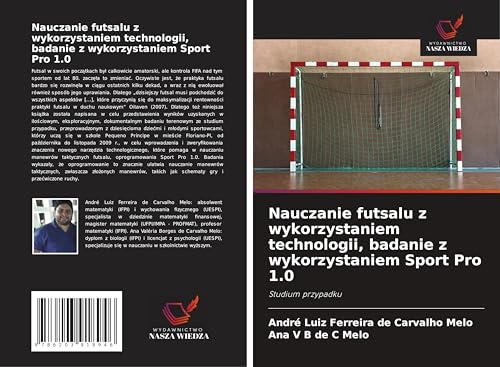 Nauczanie futsalu z wykorzystaniem technologii, badanie z wykorzystaniem Sport Pro 1.0: Studium przypadku von Wydawnictwo Nasza Wiedza