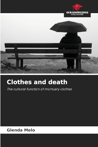 Clothes and death: The cultural function of mortuary clothes von Our Knowledge Publishing
