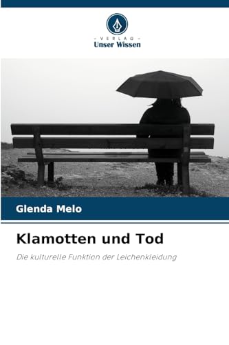 Klamotten und Tod: Die kulturelle Funktion der Leichenkleidung von Verlag Unser Wissen