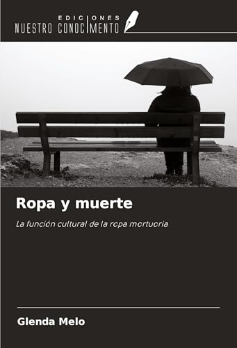 Ropa y muerte: La función cultural de la ropa mortuoria von Ediciones Nuestro Conocimiento