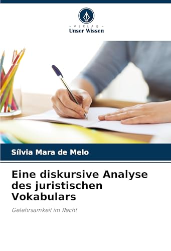 Eine diskursive Analyse des juristischen Vokabulars: Gelehrsamkeit im Recht von Verlag Unser Wissen