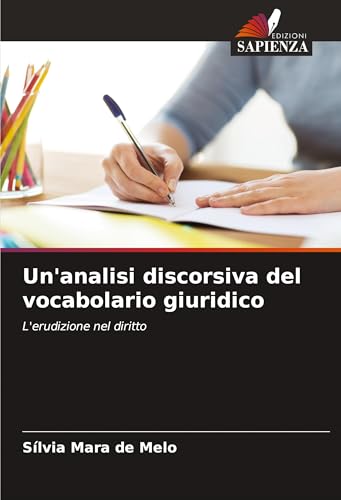 Un'analisi discorsiva del vocabolario giuridico: L'erudizione nel diritto von Edizioni Sapienza