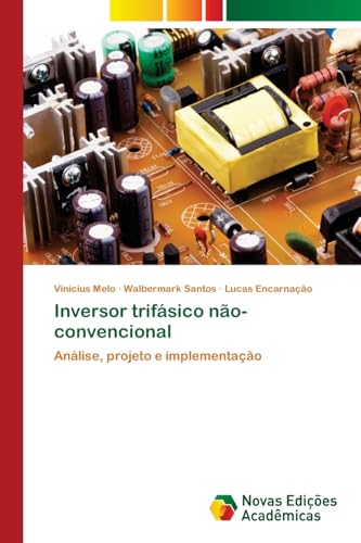 Inversor trifásico não-convencional: Análise, projeto e implementação von Novas Edições Acadêmicas