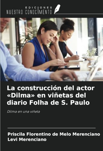 La construcción del actor «Dilma» en viñetas del diario Folha de S. Paulo: Dilma en una viñeta von Ediciones Nuestro Conocimiento