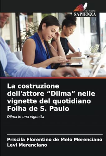 La costruzione dell'attore “Dilma” nelle vignette del quotidiano Folha de S. Paulo: Dilma in una vignetta von Edizioni Sapienza