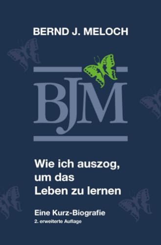 Wie ich auszog, um das Leben zu lernen II: Eine Kurz – Biografie / 2. erweiterte Auflage