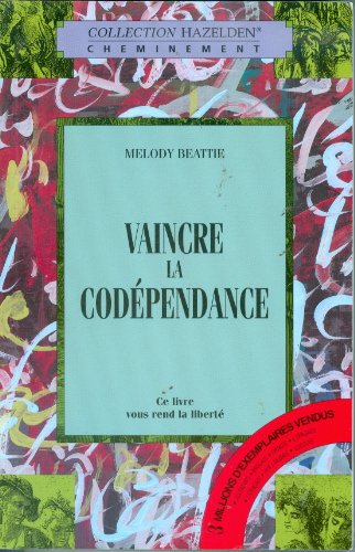 Vaincre la codépendance: Comment cesser de voler au secours des autres en leur sacrifiant votre propre épanouissement von BELIVEAU