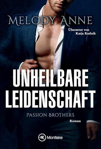 Unheilbare Leidenschaft: Roman (Passion Brothers, 1) von Montlake