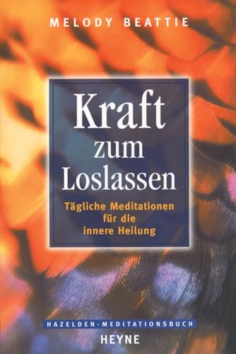 Kraft zum Loslassen: Tägliche Meditationen für die innere Heilung von HEYNE