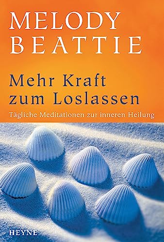 Mehr Kraft zum Loslassen: Tägliche Meditationen zur inneren Heilung von Heyne Verlag
