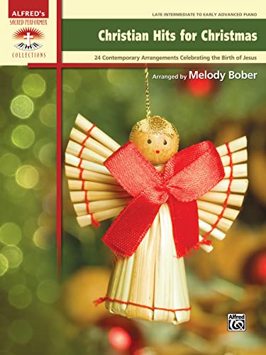 Christian Hits for Christmas: 24 Contemporary Christian Arrangements Celebrating the Birth of Jesus (Sacred Performer Collections): 24 Contemporary ... Jesus (Alfred's Sacred Performer Collections)